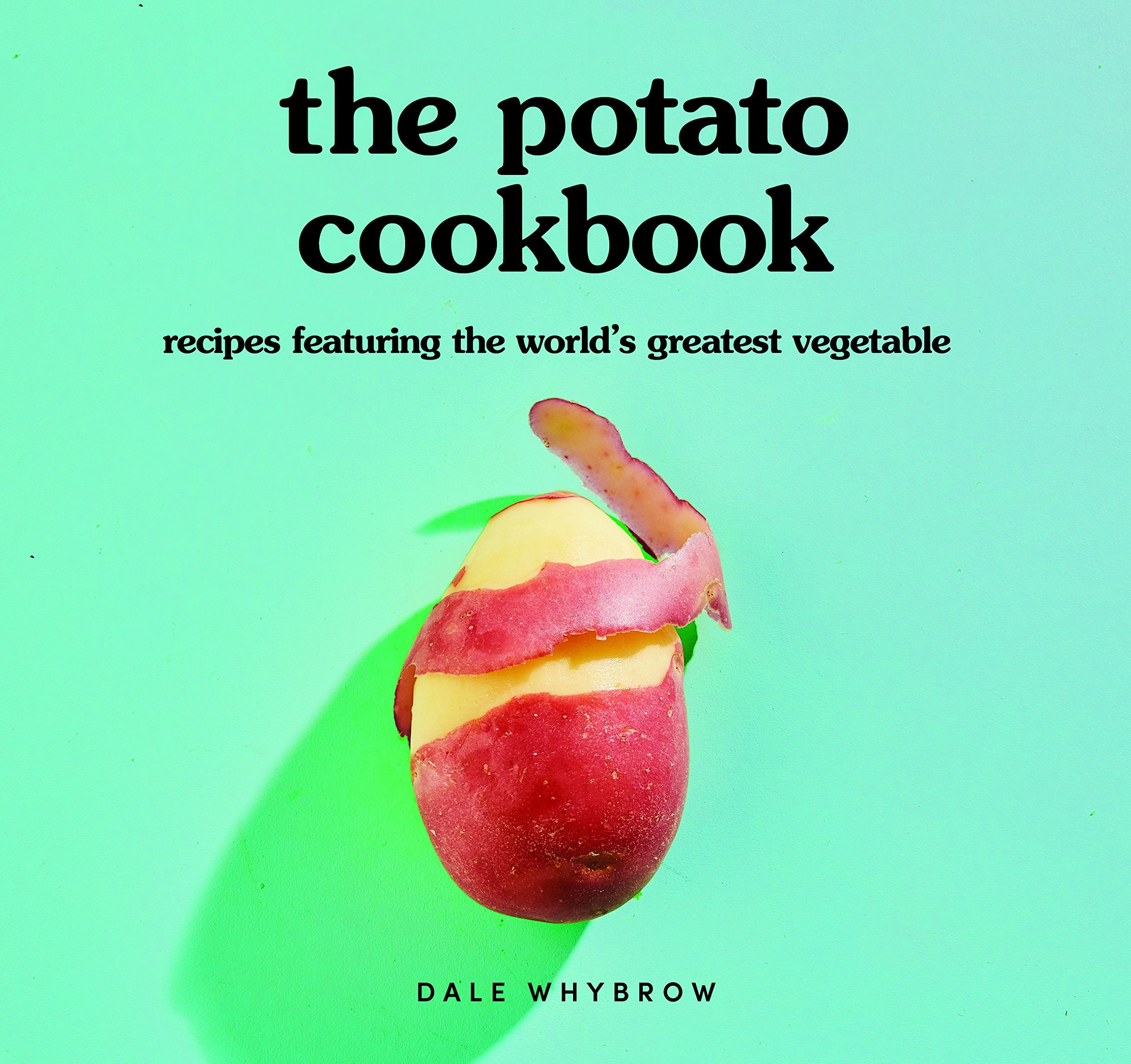 The Potato Cookbook: Recipes Featuring The World'S Greatest Vegetable
