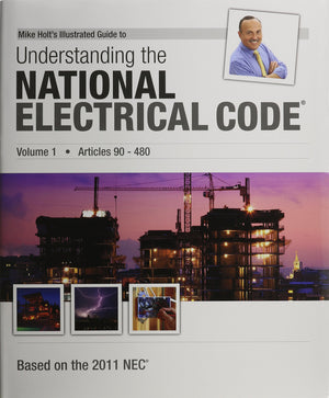Mike Holt's Illustrated Guide to Understanding the NEC Volume 1, 2011 Edition,New