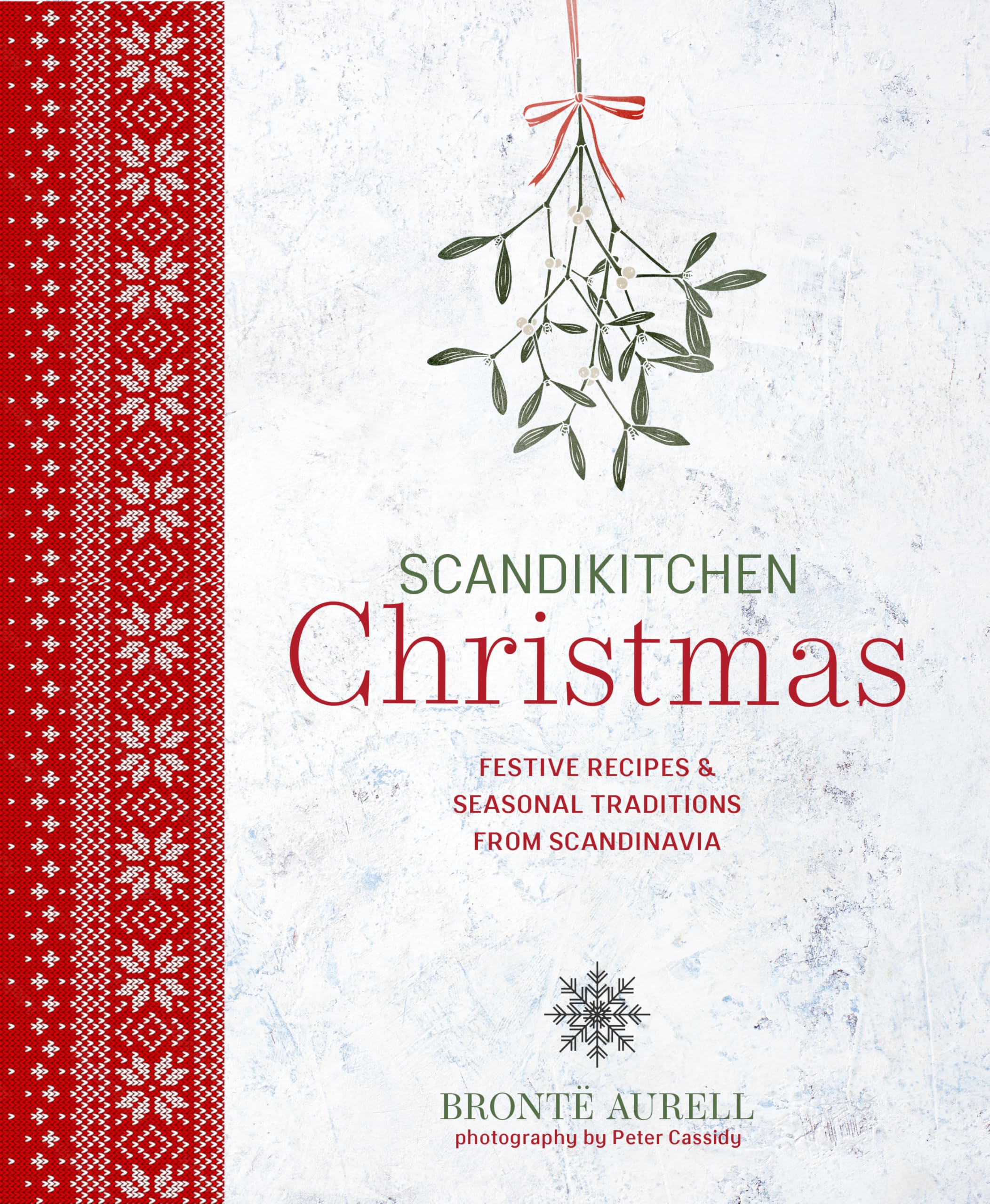 Scandikitchen Christmas: Festive Recipes & Seasonal Traditions From Scandinavia (Scandikitchen Cookbooks)
