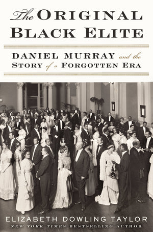 The Original Black Elite: Daniel Murray And The Story Of A Forgotten Era