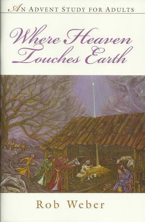Where Heaven Touches Earth: An Advent Study for Adults,Used