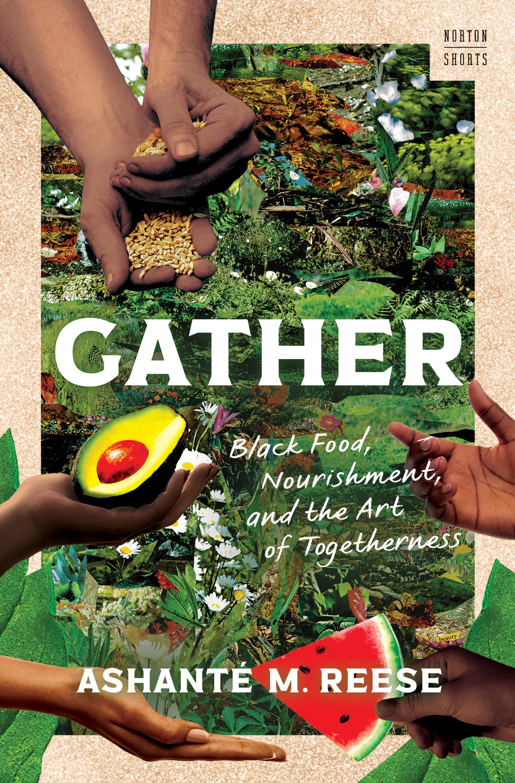 Gather: Black Food, Nourishment, And The Art Of Togetherness (A Norton Short)