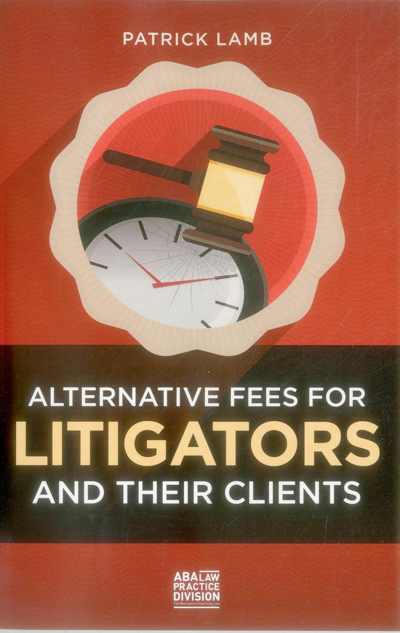 Alternative Fees for Litigators and Their Clients,Used