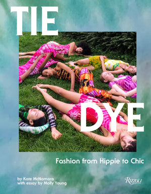 Tie Dye: Fashion From Hippie To Chic,New