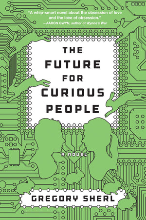 The Future For Curious People: A Novel
