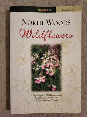 North Woods Wildflowers: A Field Guide to Wildflowers of the Northeastern United States and Southeastern Canada,Used