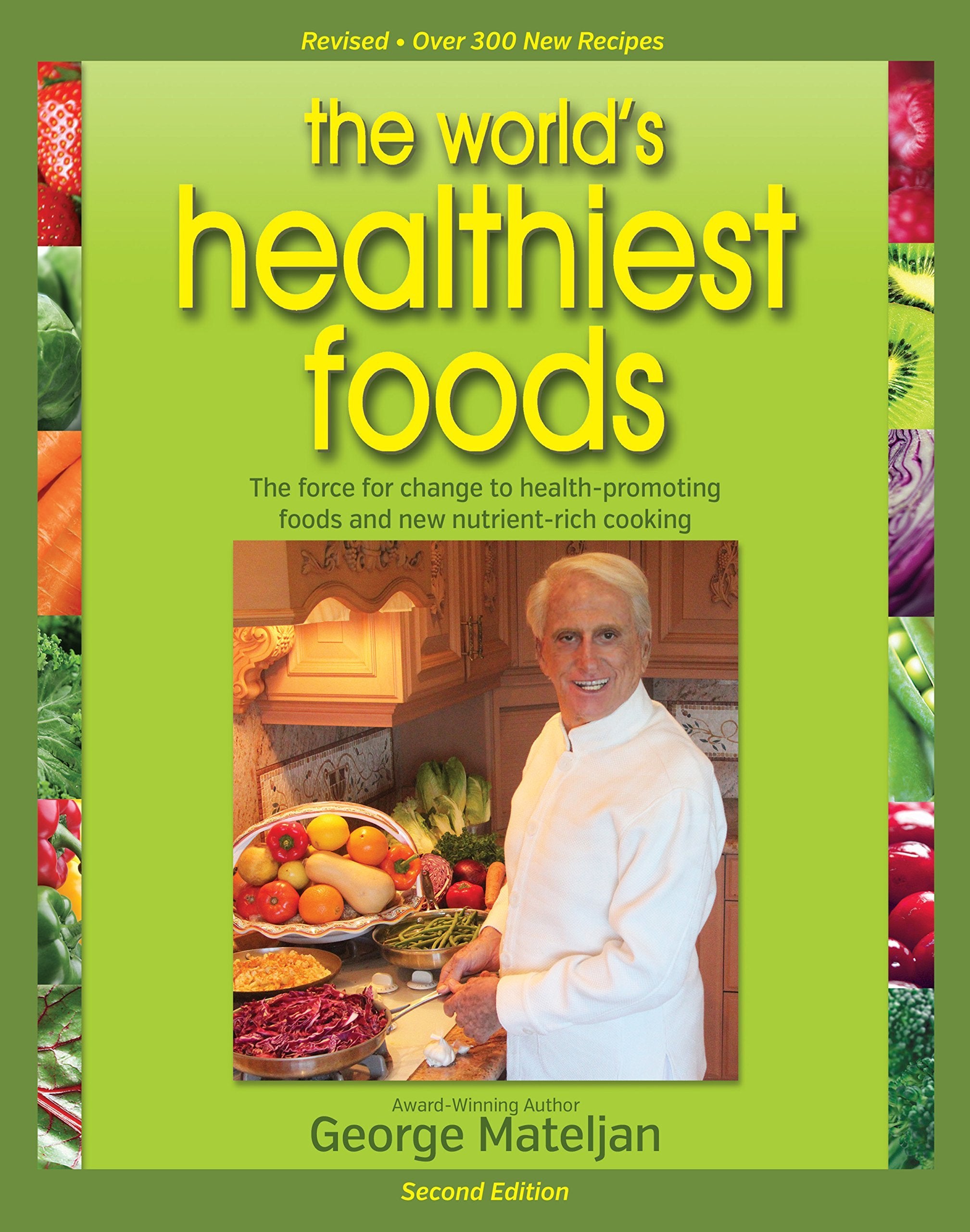 World s Healthiest Foods, 2nd Edition: The Force For Change To HealthPromoting Foods and New NutrientRich Cooking