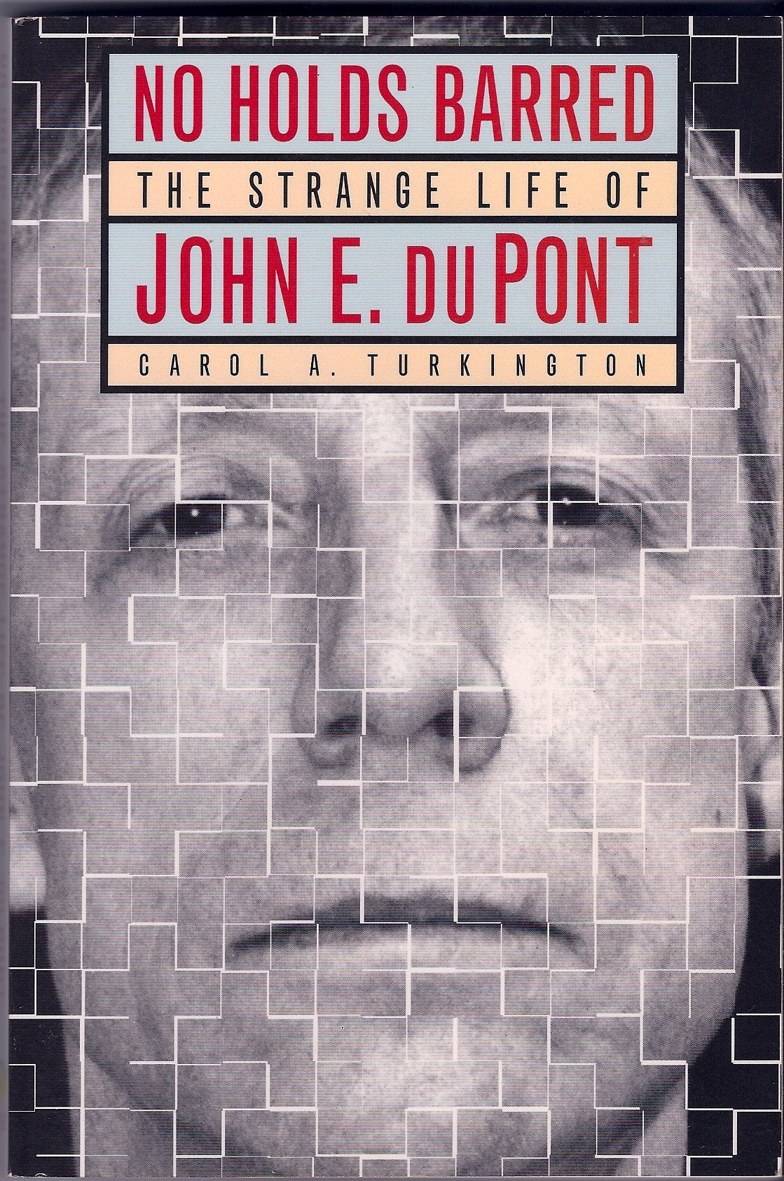 No Holds Barred: The Strange Life Of John E. Du Pont,New