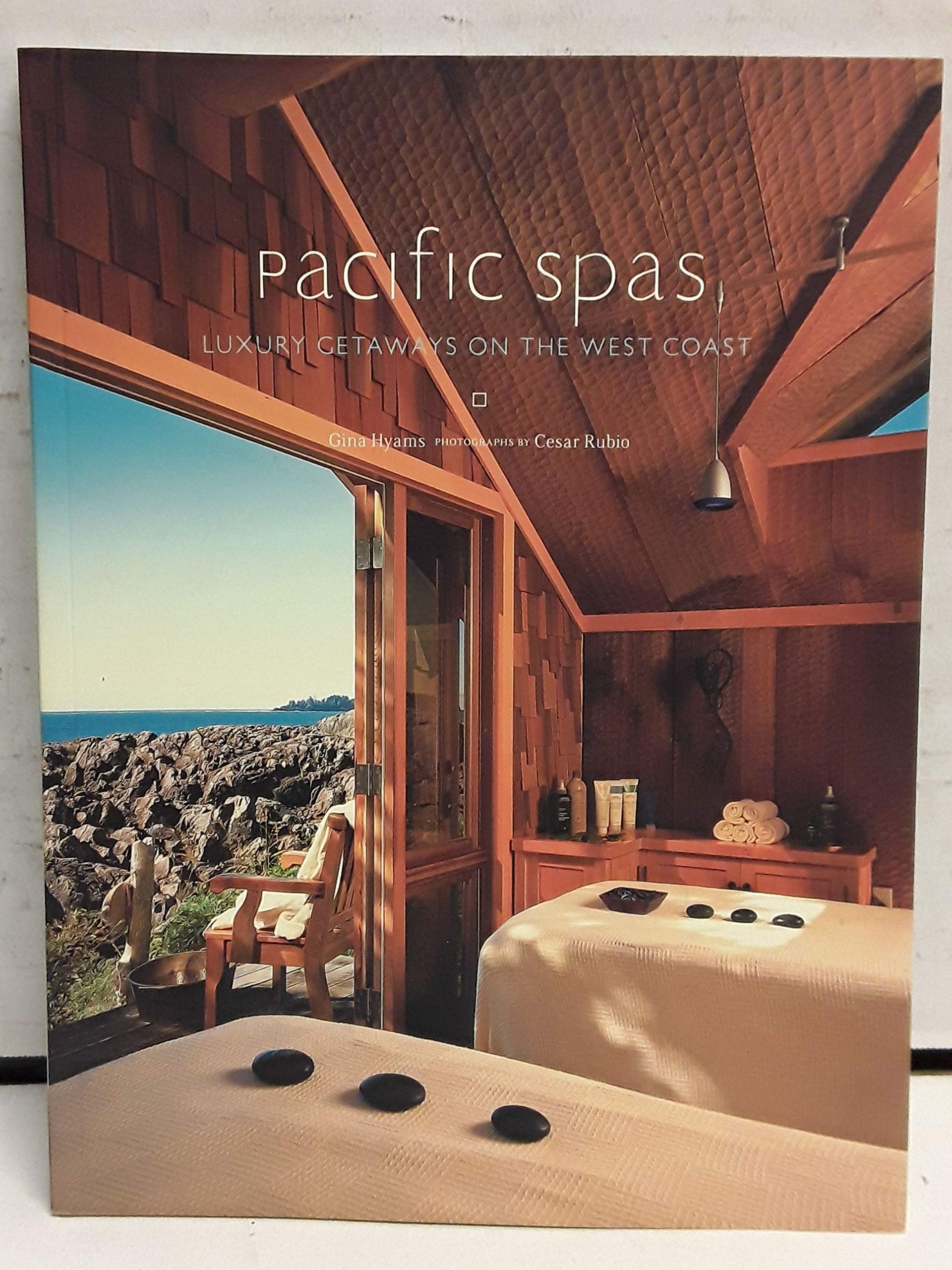 Pacific Spas: Luxury Getaways on the West Coast,New