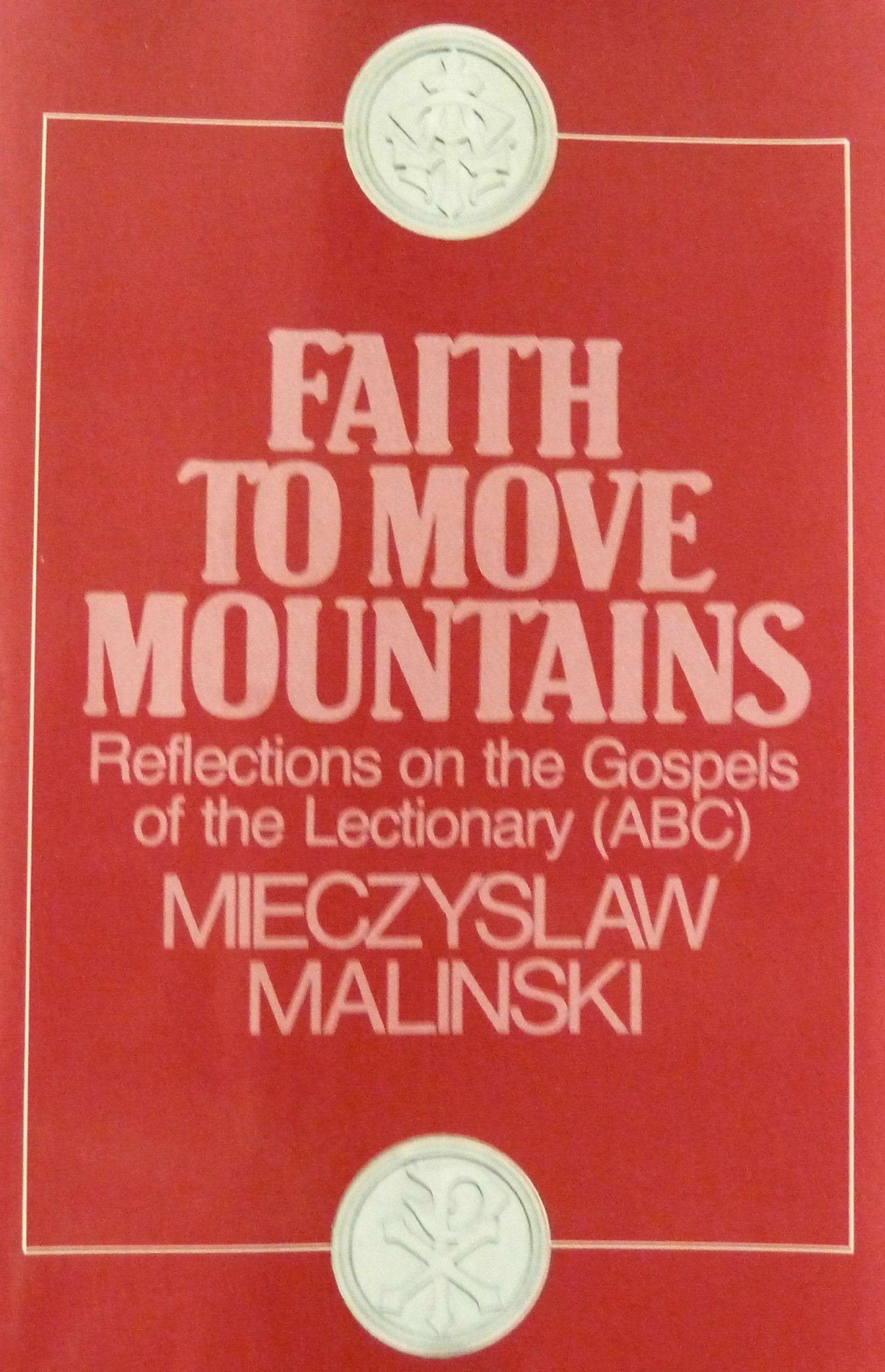 Faith to Move Mountains: Reflections on the Gospels of the Lection.,Used