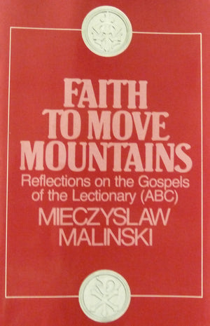 Faith to Move Mountains: Reflections on the Gospels of the Lection.,Used