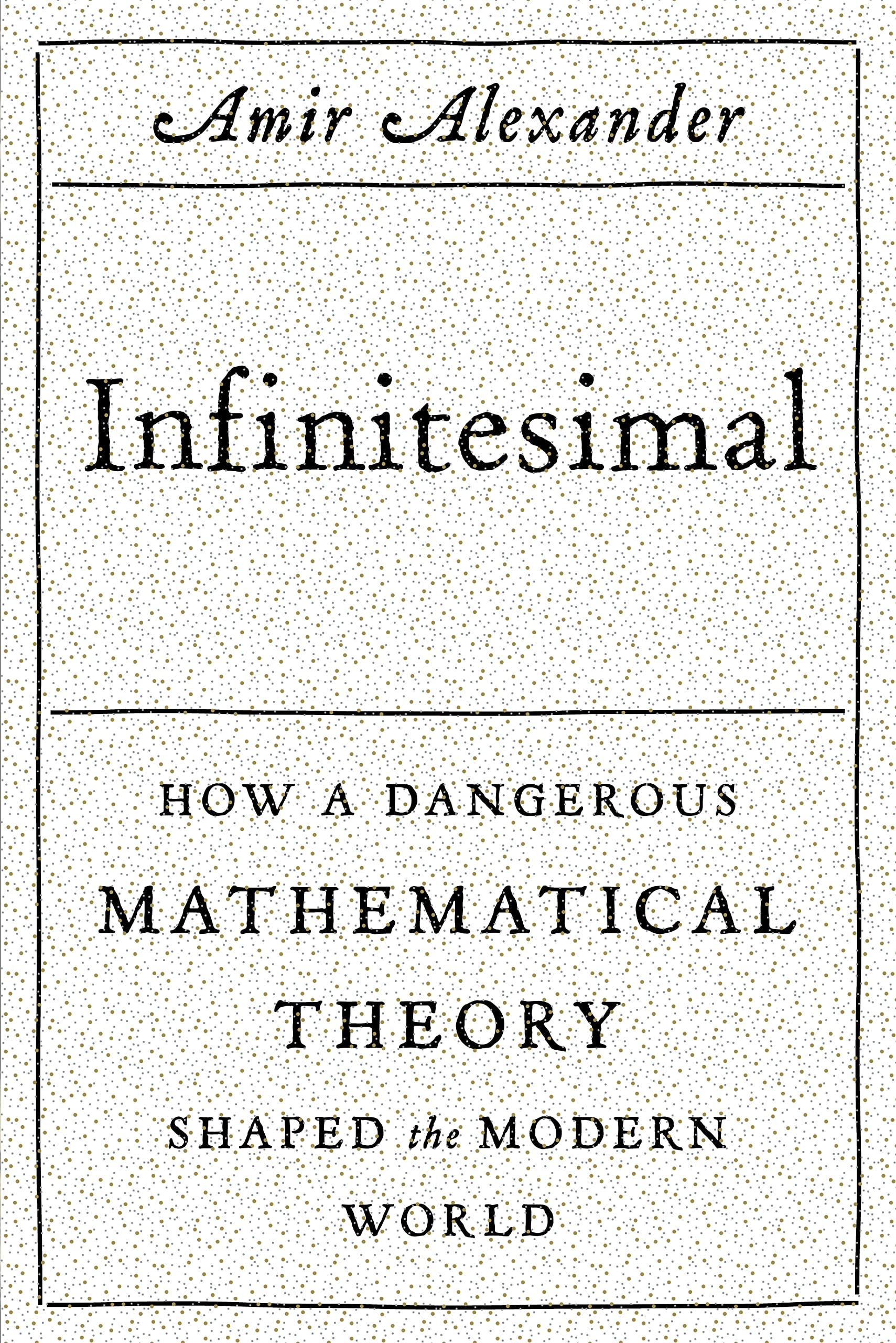 Infinitesimal: How A Dangerous Mathematical Theory Shaped The Modern World-used