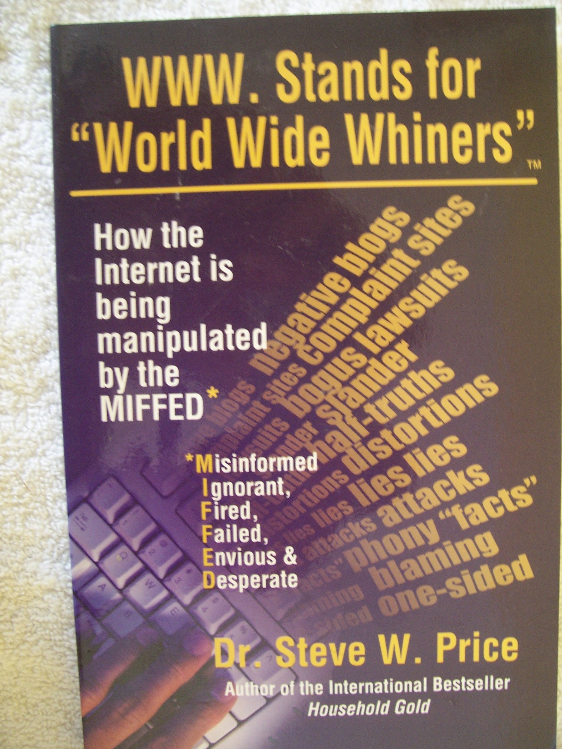 WWW.Stands for World Wide Whiners: How the Internet Is Being Manipulated by the MIFFED,Used