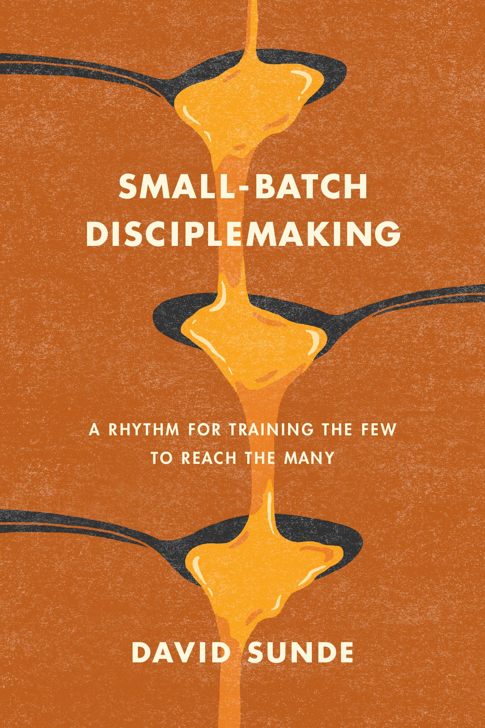Smallbatch Disciplemaking: A Rhythm For Training The Few To Reach The Many,Used