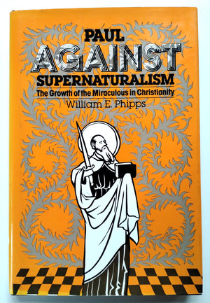Paul Against Supernaturalism: The Growth of the Miraculous in Christianity,Used