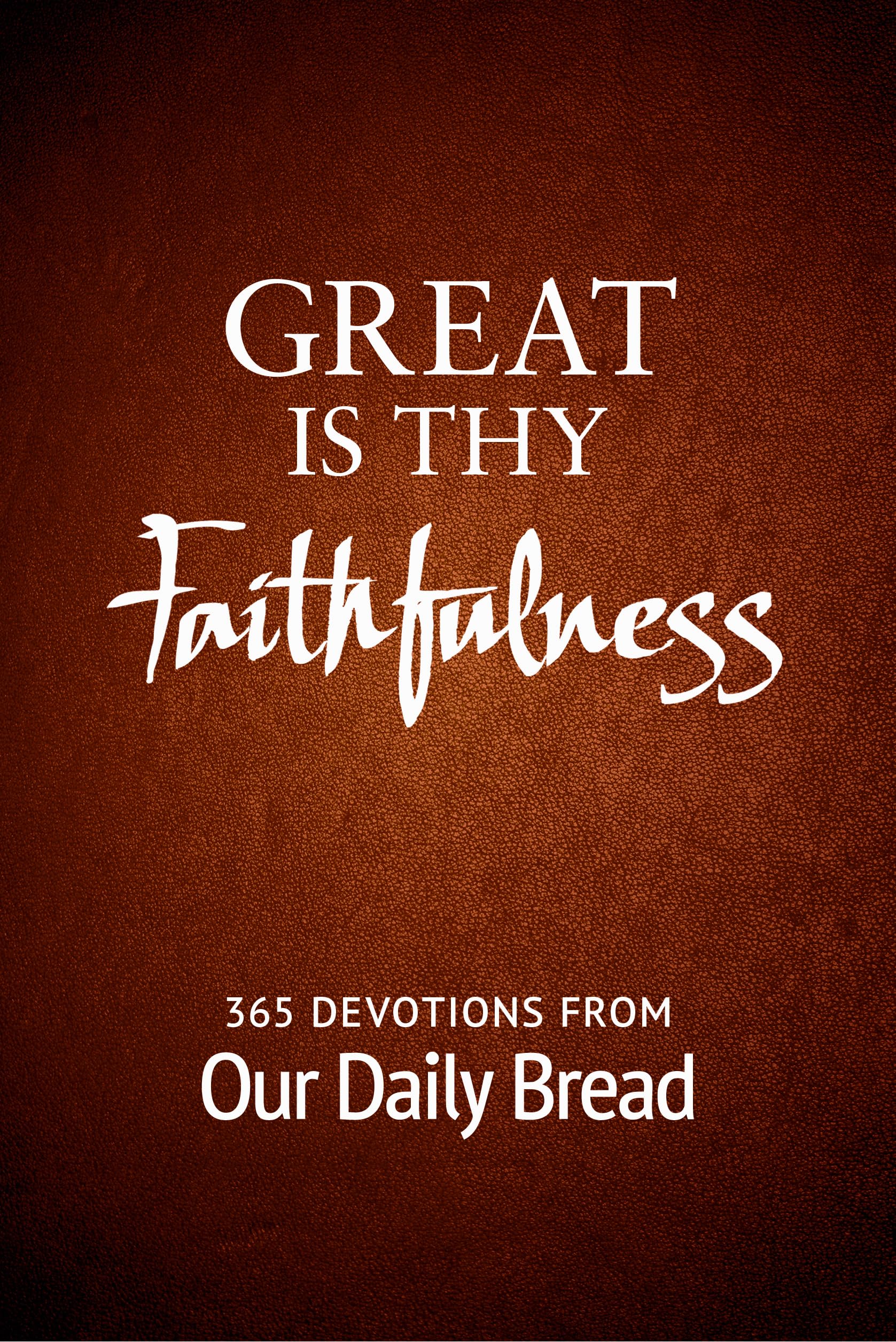 Great Is Thy Faithfulness: 365 Devotions From Our Daily Bread