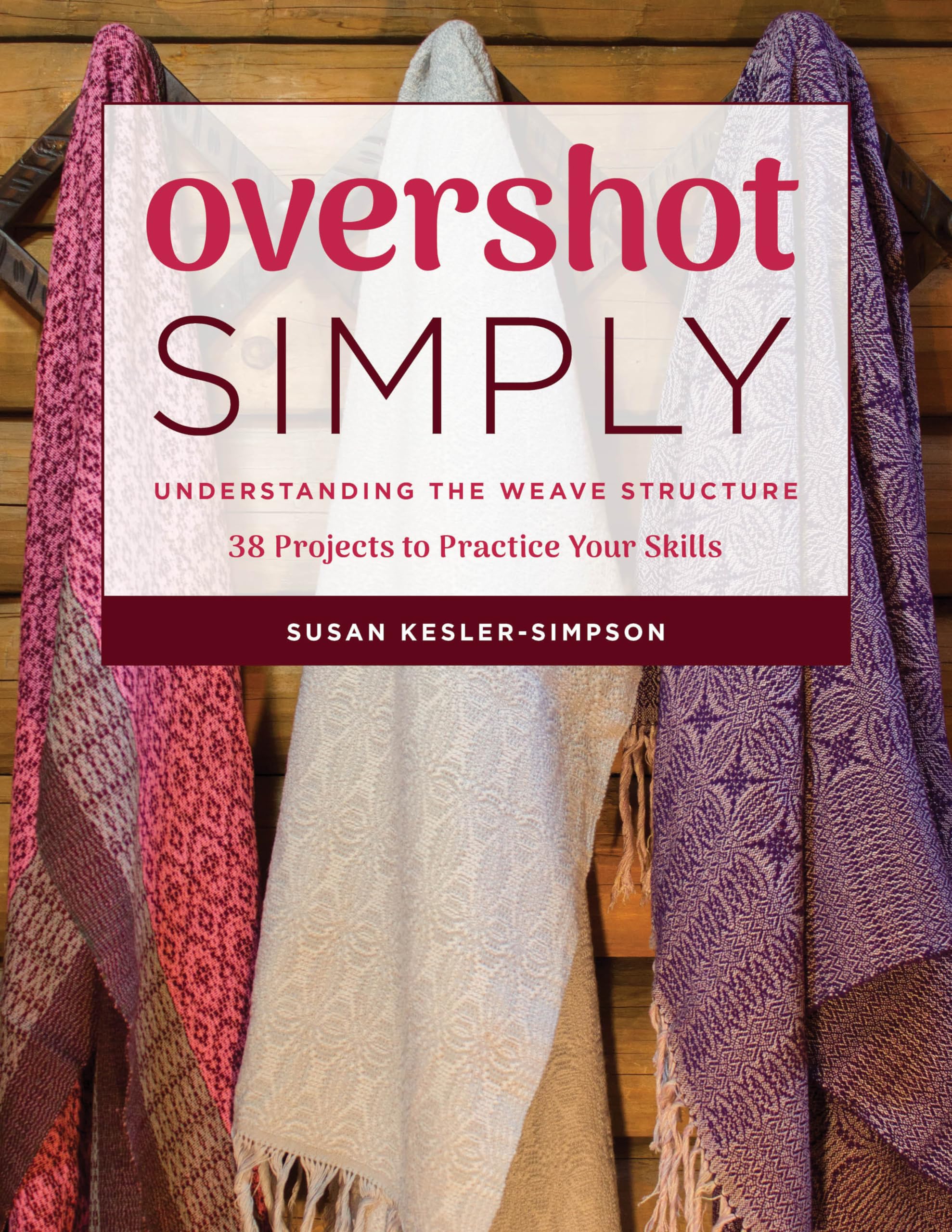 Overshot Simply: Understanding The Weave Structure 38 Projects To Practice Your Skills,New