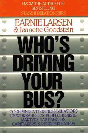 Who's Driving Your Bus: Codependent Business Behaviors of Workaholics, Perfectionists, Martyrs, Tap Dancers, Caretakers, and Peo,Used