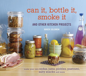 Can It, Bottle It, Smoke It: And Other Kitchen Projects,New