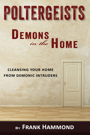 Poltergeists  Demons in the Home: Cleansing Your Home from Demonic Intruders,Used