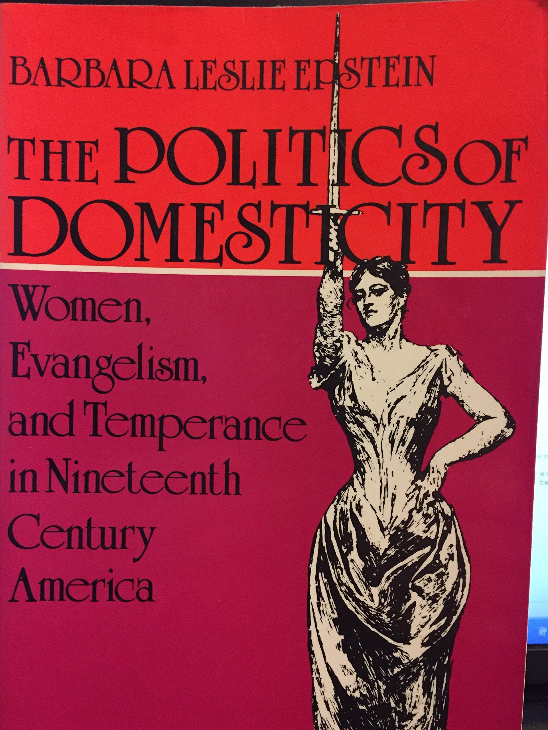 The Politics Of Domesticity: Women, Evangelism, And Temperance In Nineteenthcentury America,Used
