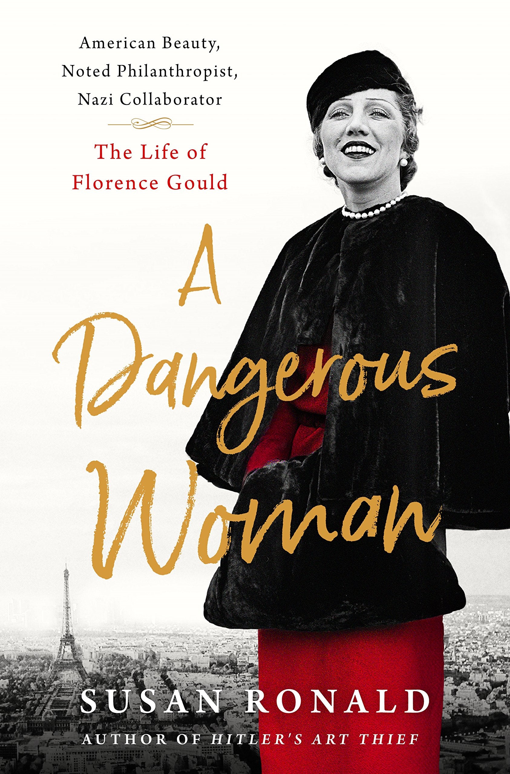 A Dangerous Woman: American Beauty, Noted Philanthropist, Nazi Collaborator  The Life of Florence Gould,Used