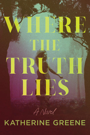 Where The Truth Lies: A Novel
