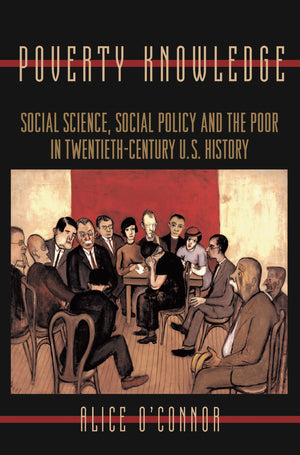 Poverty Knowledge: Social Science, Social Policy, And The Poor In Twentiethcentury U.S. History (Politics And Society In Modern,New