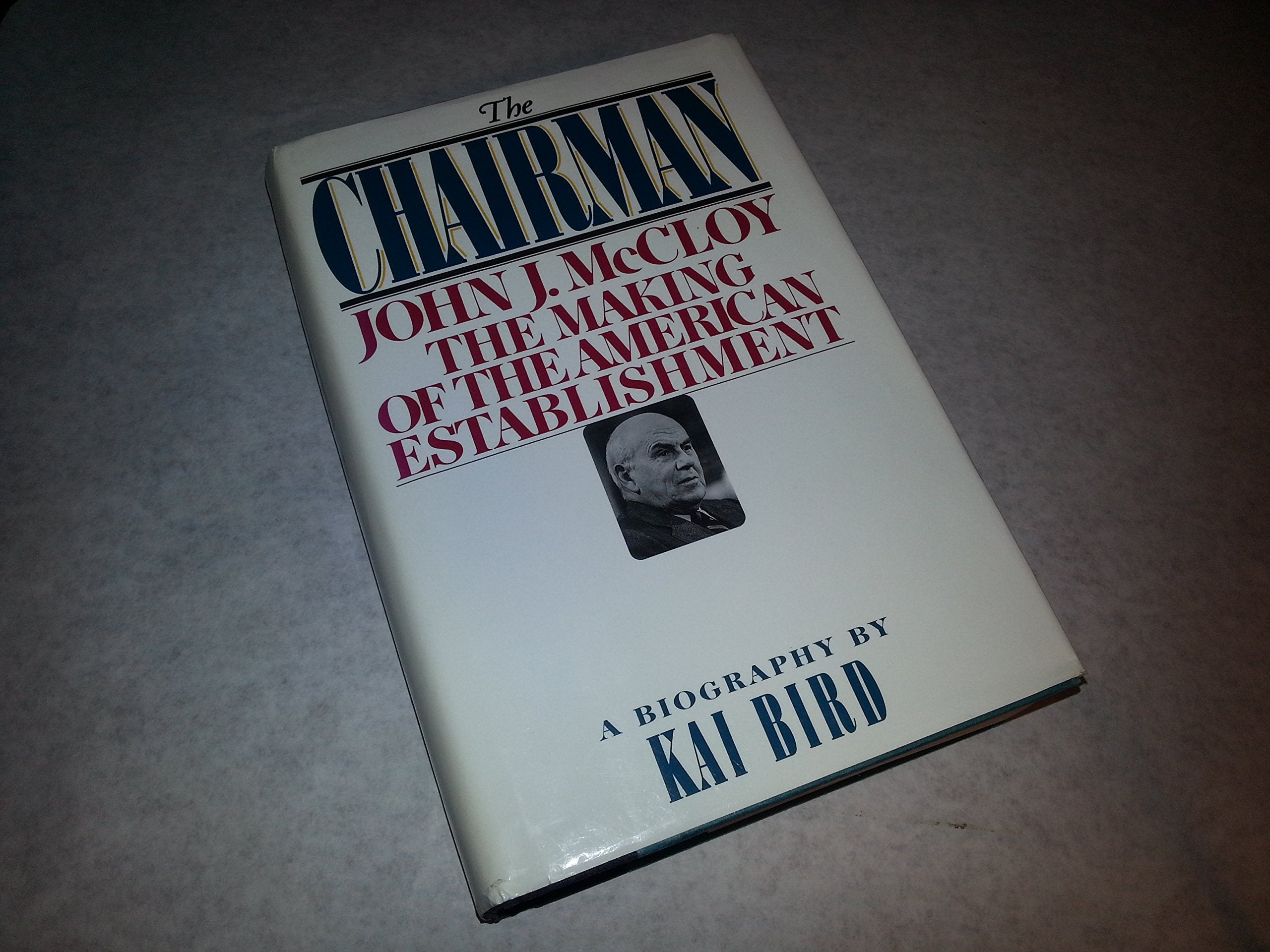 The Chairman: John J Mccloy & The Making Of The American Establishment