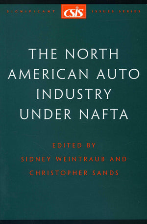 The North American Auto Industry under NAFTA (Significant Issues Series),New