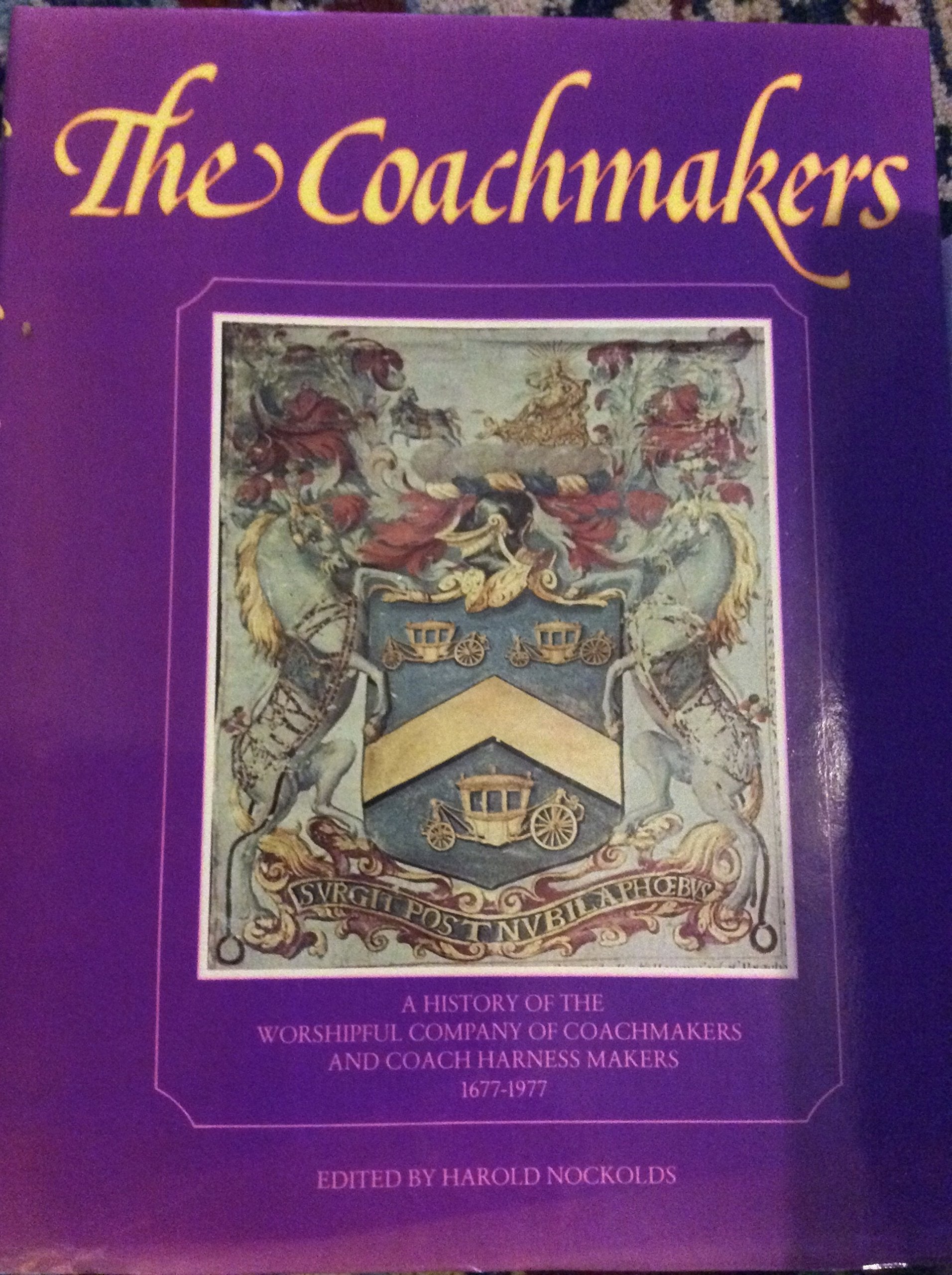The Coachmakers: A History of the Worshipful Company of Coachmakers and Coach Harness Makers, 16771977,Used