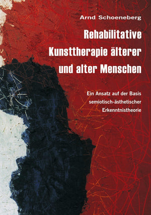 Rehabilitative Kunsttherapie lterer und alter Menschen: Ein Ansatz auf der Basis semiotischsthetischer Erkenntnistheorie (Germa,Used
