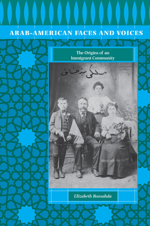 ArabAmerican Faces and Voices: The Origins of an Immigrant Community,New