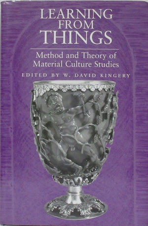Learning From Things: Method And Theory Of Material Culture Studies