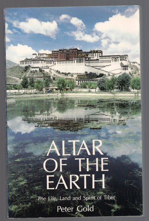 Altar of the Earth: The Life, Land, and Spirit of Tibet