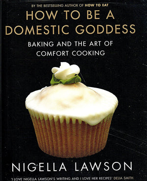 How to Be a Domestic Goddess: Baking and the Art of Comfort Cooking,New