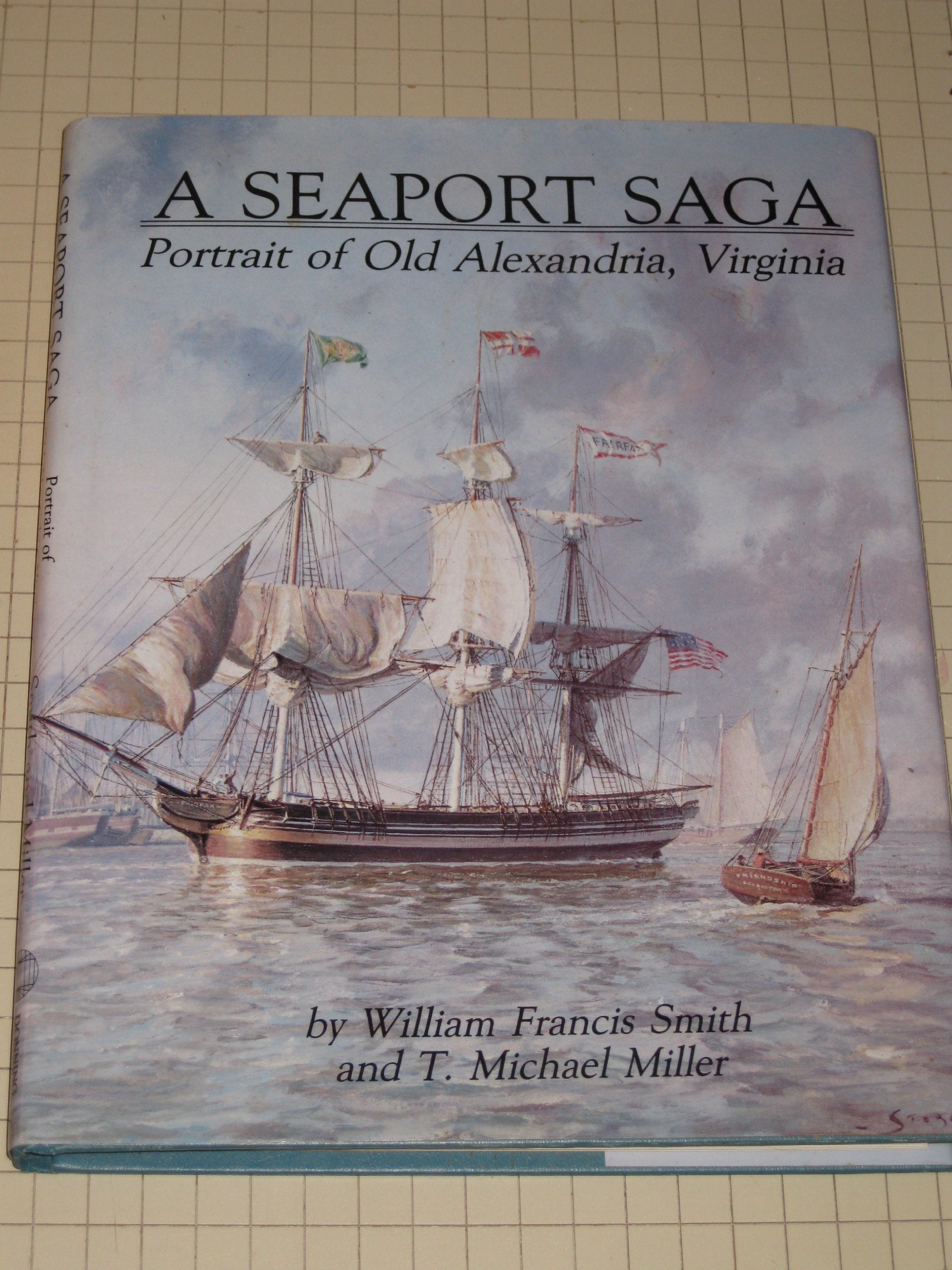 A Seaport Saga: Portrait of Old Alexandria, Virginia,Used