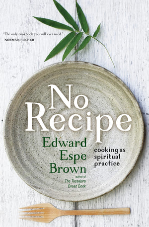 No Recipe: Cooking As Spiritual Practice