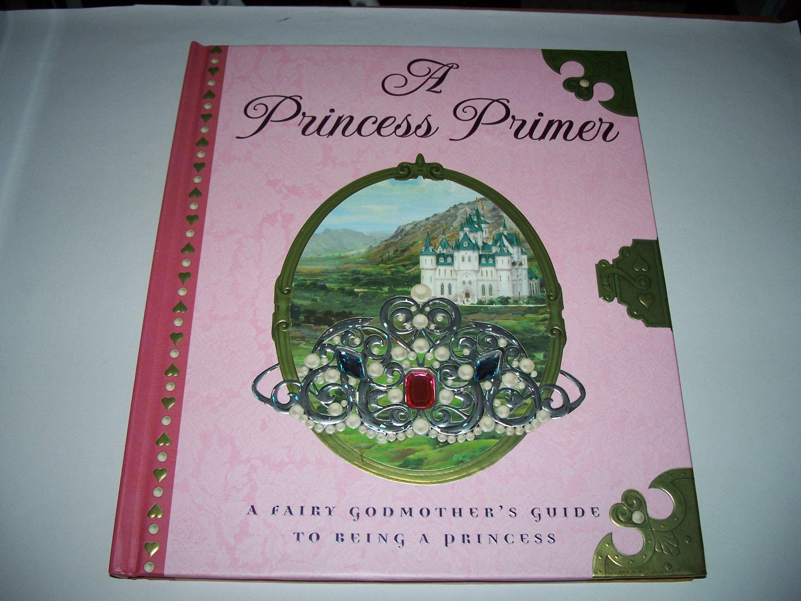 A Princess Primer: A Fairy Godmother'S Guide To Being A Princess