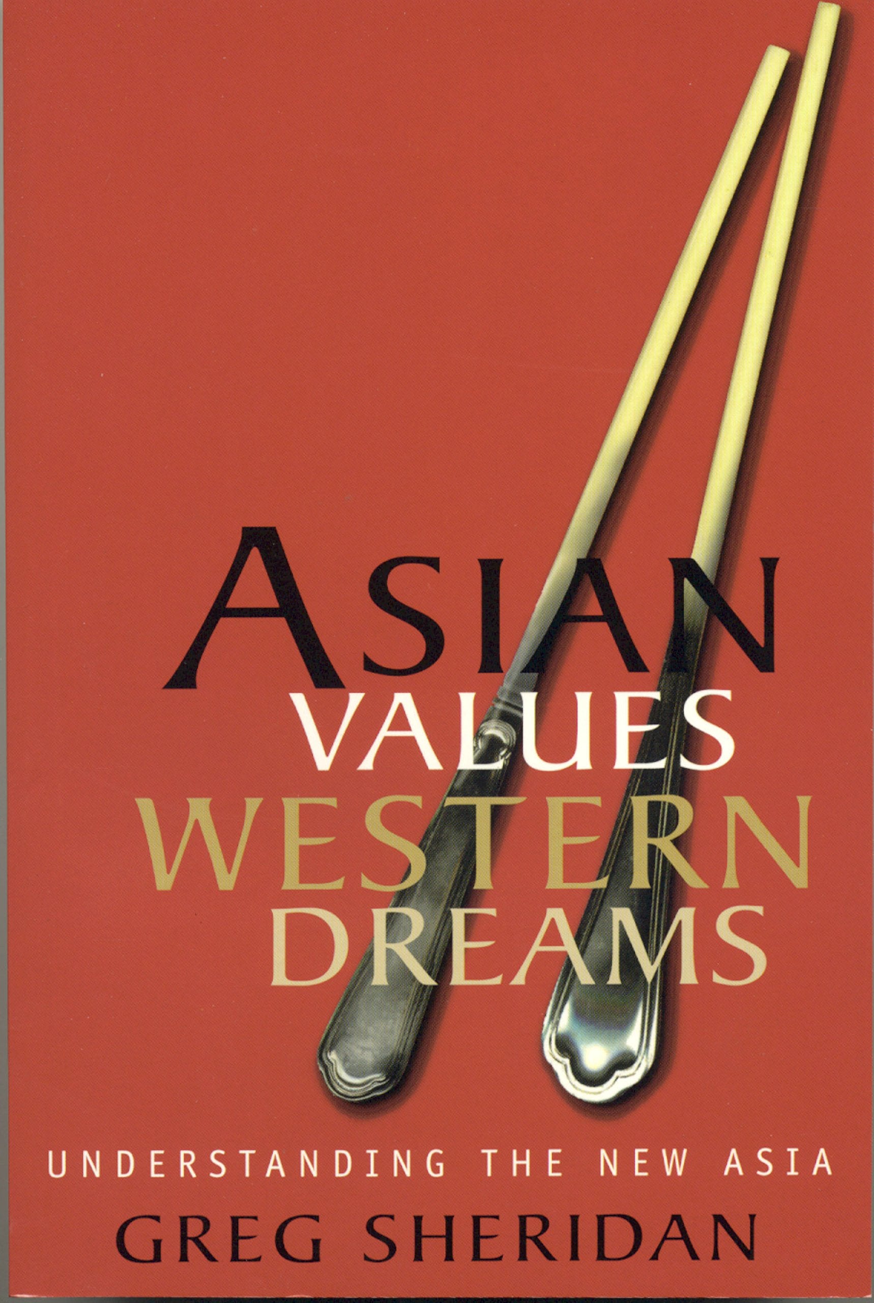 Asian Values, Western Dreams: Understanding the New Asia,Used