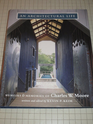 An Architectural Life: Memoirs & Memories On Charles W. Moore