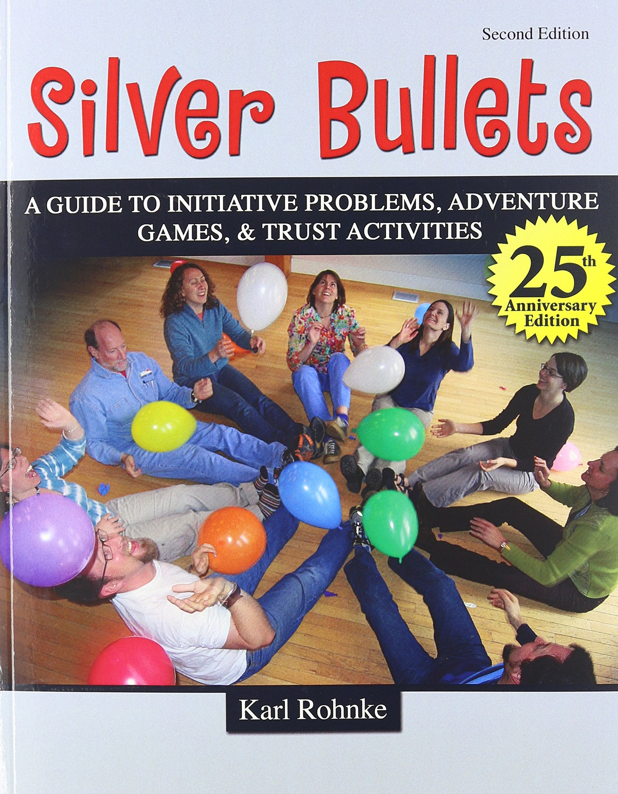 SILVER BULLETS: A REVISED GUIDE TO INITIATIVE PROBLEMS, ADVENTURE GAMES, AND TRUST ACTIVITIES,Used