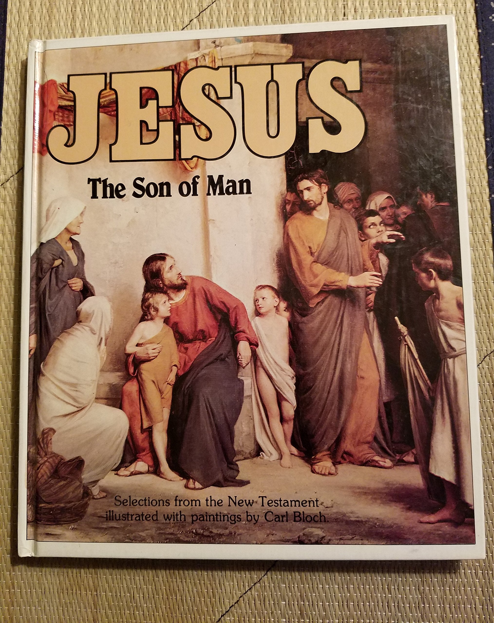 Jesus, the Son of Man: The Life of Jesus in the Words of the Gospel and the Painting of Carl Bloch,Used
