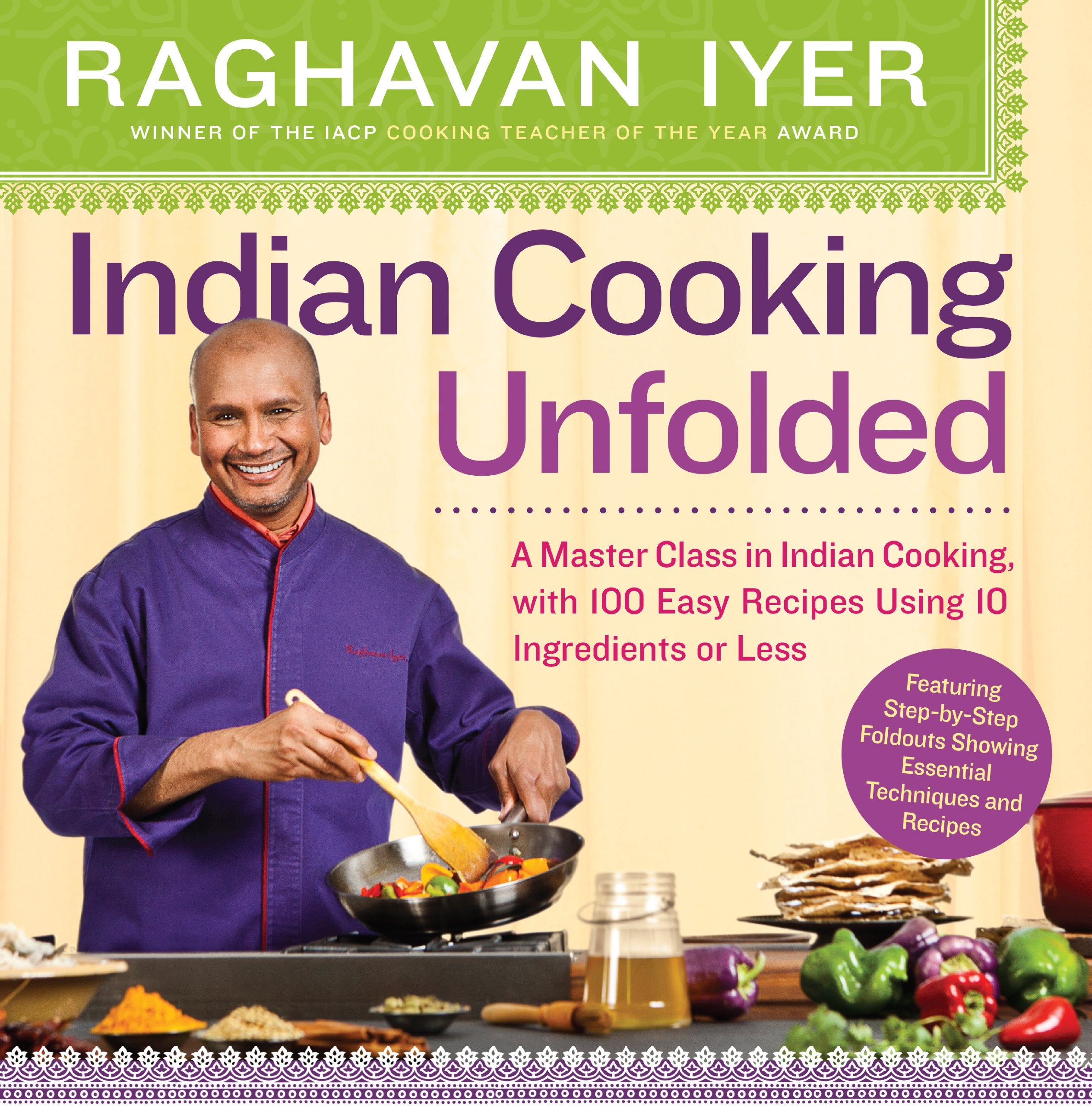 Indian Cooking Unfolded: A Master Class in Indian Cooking, with 100 Easy Recipes Using 10 Ingredients or Less,Used