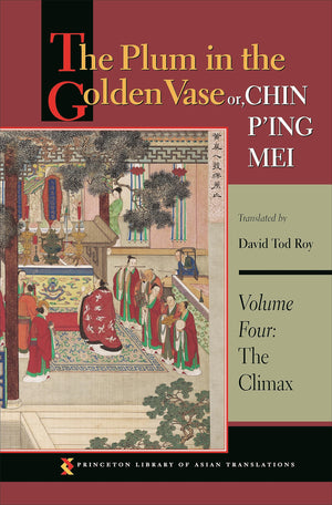 The Plum in the Golden Vase or, Chin P'ing Mei, Volume Four: The Climax (Princeton Library of Asian Translations, 60),Used