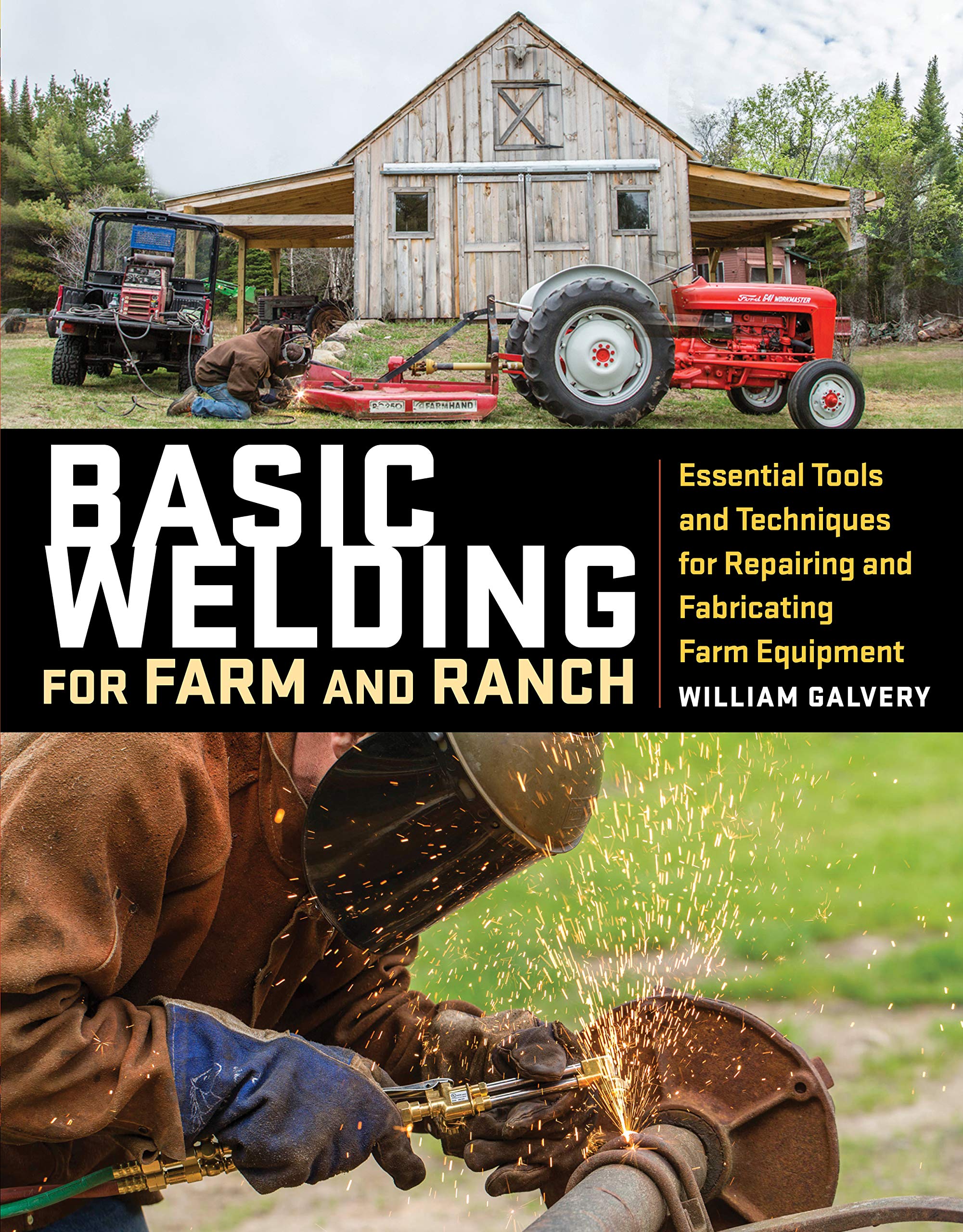 Basic Welding for Farm and Ranch: Essential Tools and Techniques for Repairing and Fabricating Farm Equipment,New