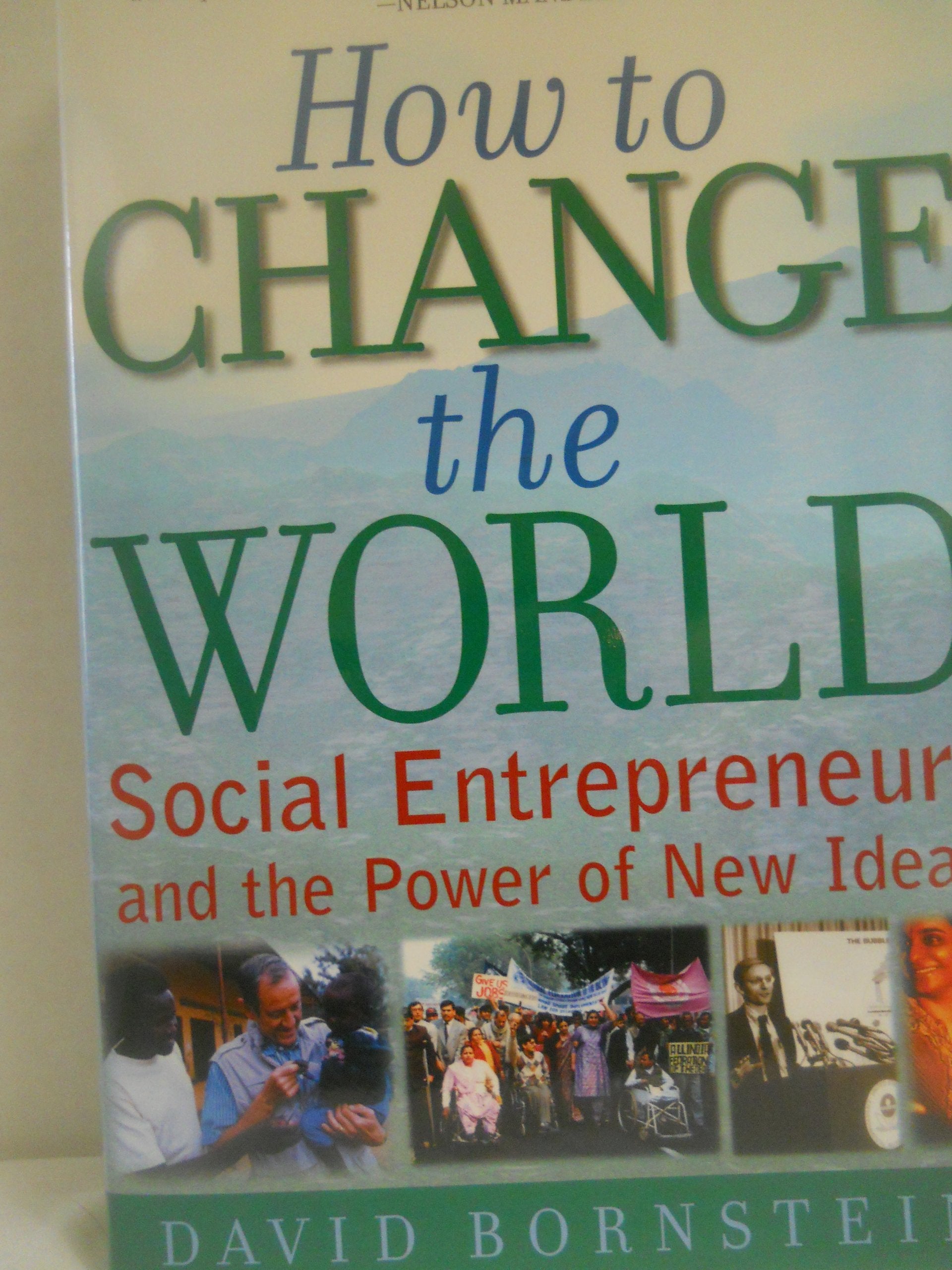 How to Change the World: Social Entrepreneurs and the Power of New Ideas,New