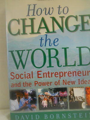 How to Change the World: Social Entrepreneurs and the Power of New Ideas,New