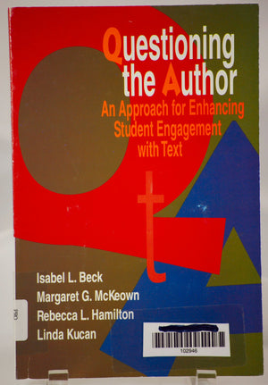 Questioning The Author: An Approach For Enhancing Student Engagement With Text,New