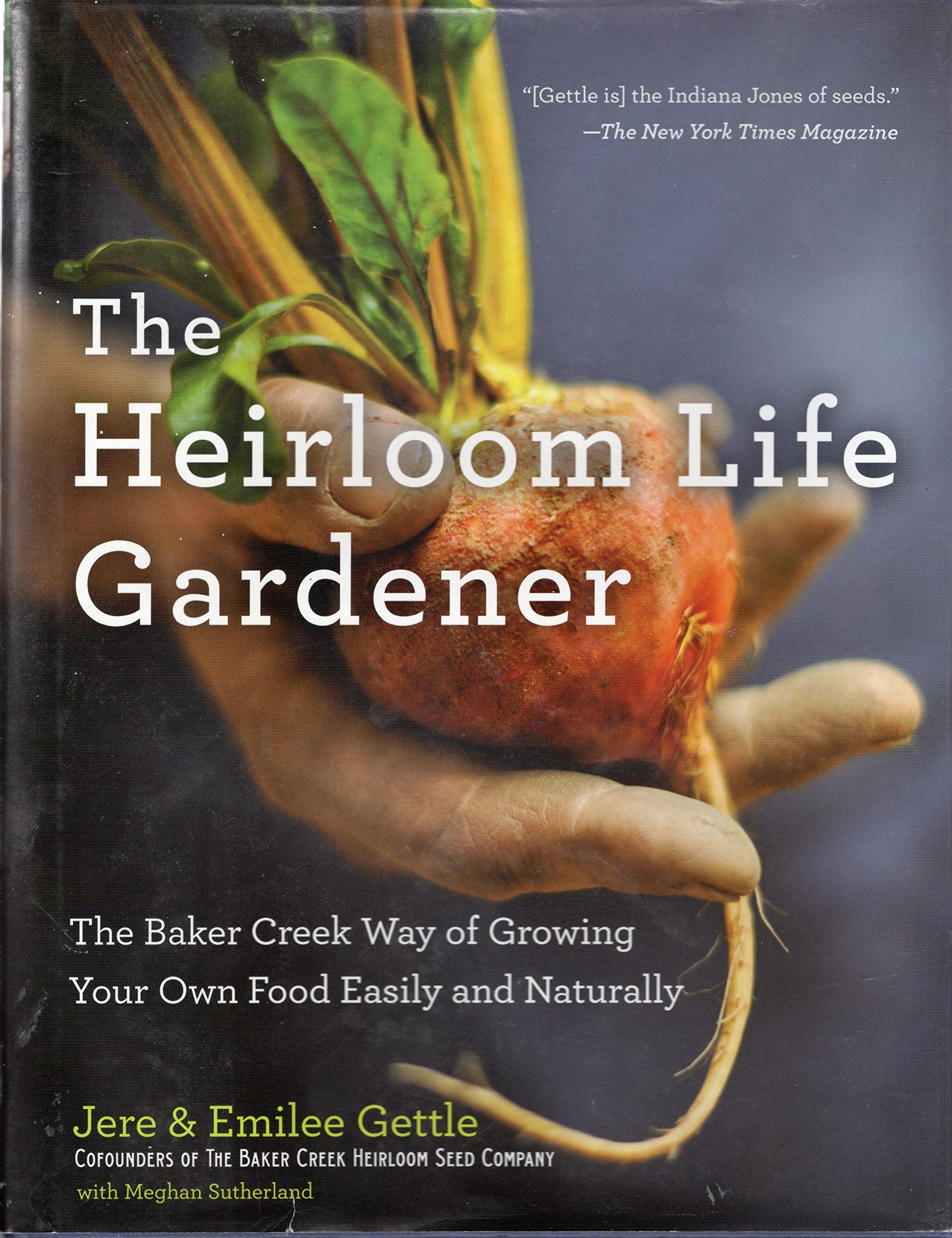 The Heirloom Life Gardener: The Baker Creek Way Of Growing Your Own Food Easily And Naturally,Used
